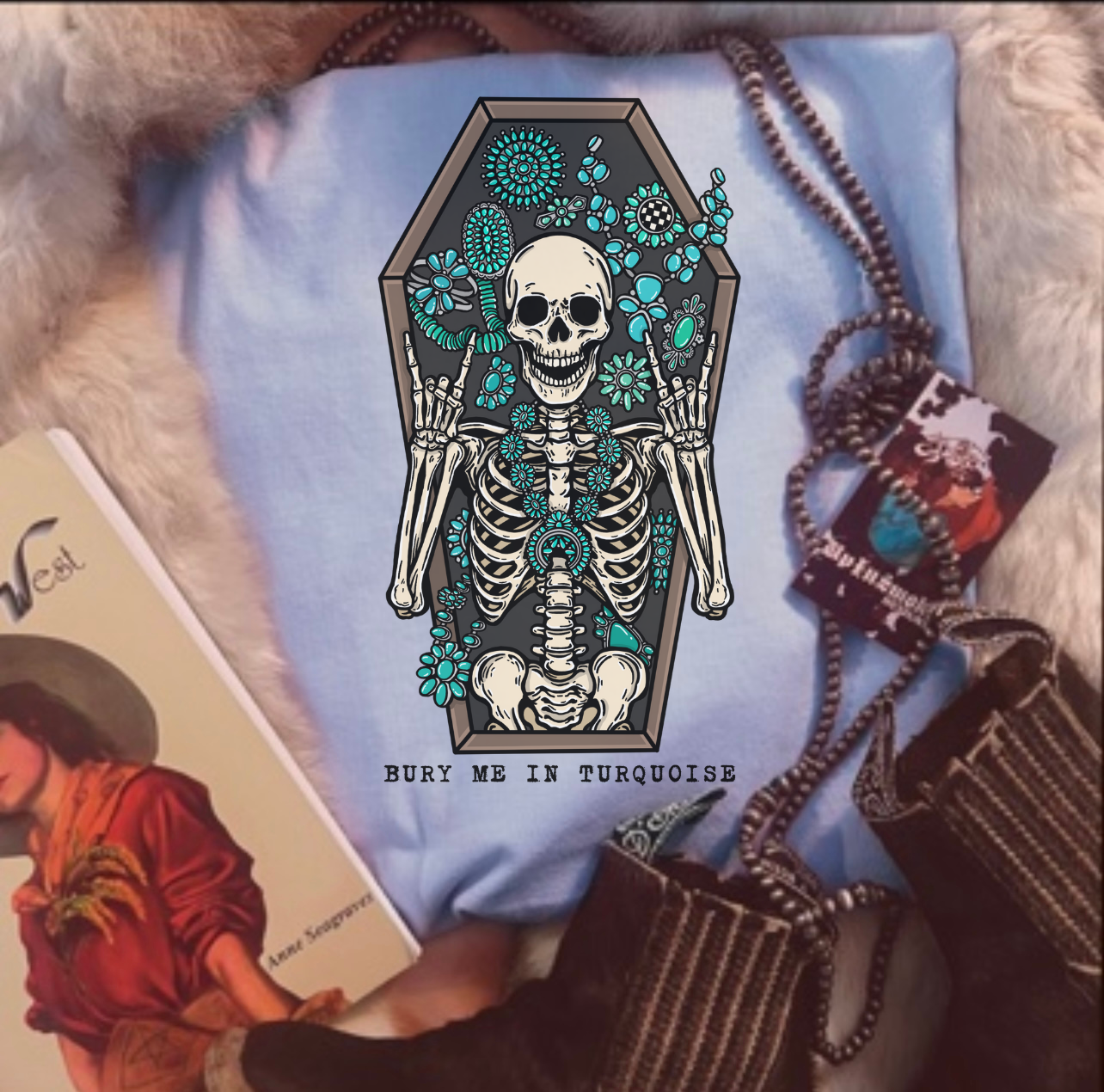 Bury me in Turquoise Tee