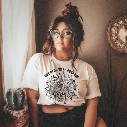 Not here to be average Tee