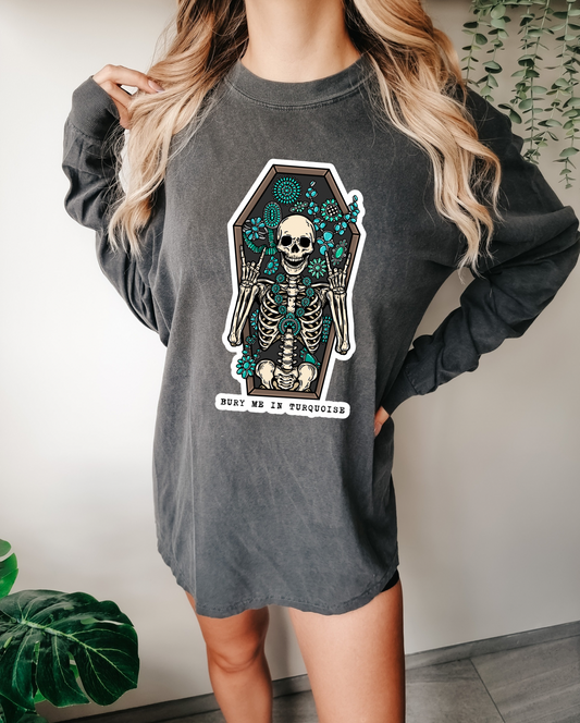 Bury me in Turquoise long sleeve Tee