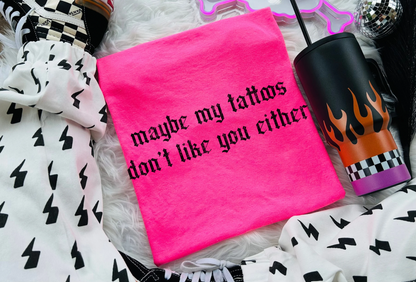 Tattoos Don’t like you either Tee