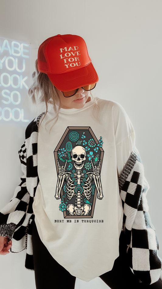 Bury me in Turquoise Tee