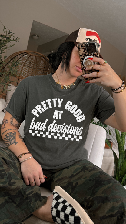 Pretty Good at Bad decisions tee